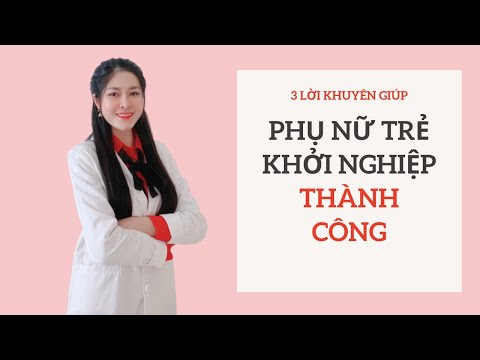 Video: Làm Thế Nào để Khởi Nghiệp Cho Phụ Nữ