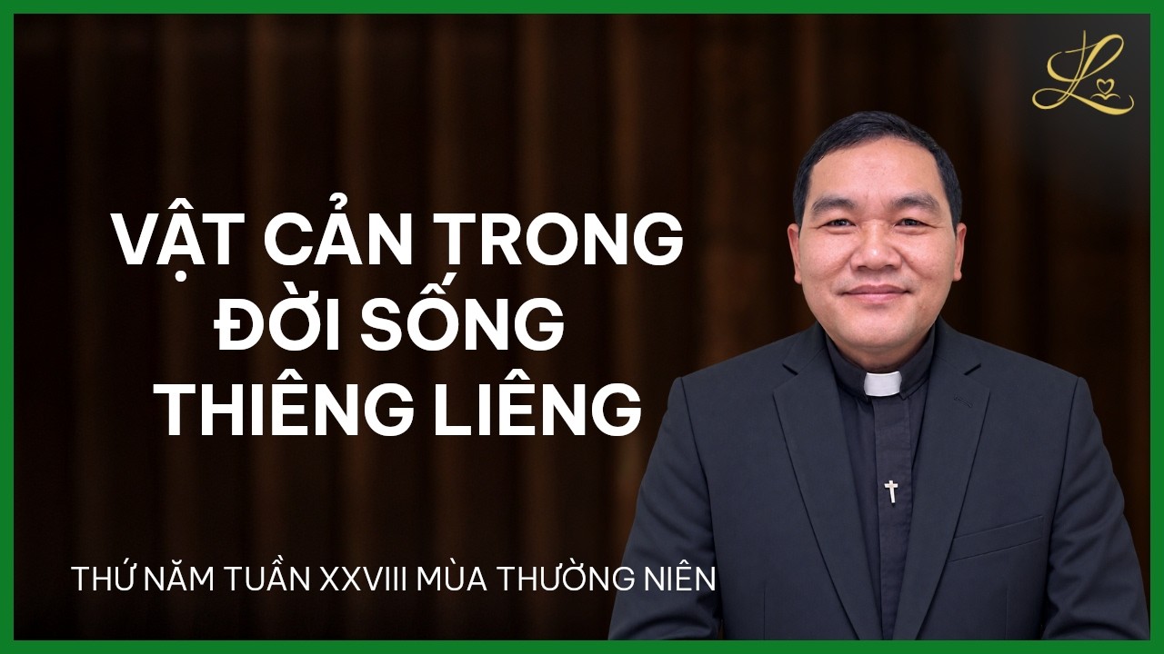Vật Cản Trong Đời Sống Thiêng Liêng - Thứ Năm Tuần XXVIII Mùa TN | Lm. Phaolô Vũ Đức Thành, SDD