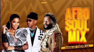 🔥 Best of AFRO SOUL MIX Vol. 1 (Sjava, Mafikizolo, Ntando, Kelly Khumalo, Semito) | Tactix SA