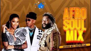 🔥 Best of AFRO SOUL MIX Vol. 1 (Sjava, Mafikizolo, Ntando, Kelly Khumalo, Semito) | Tactix SA