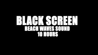 BEACH WAVES SOUND BLACKSCREEN - 10 HOURS