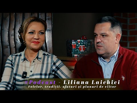 #Podcast - Liliana Laichici - Folcor, tradiții, sfaturi și planuri de viitor