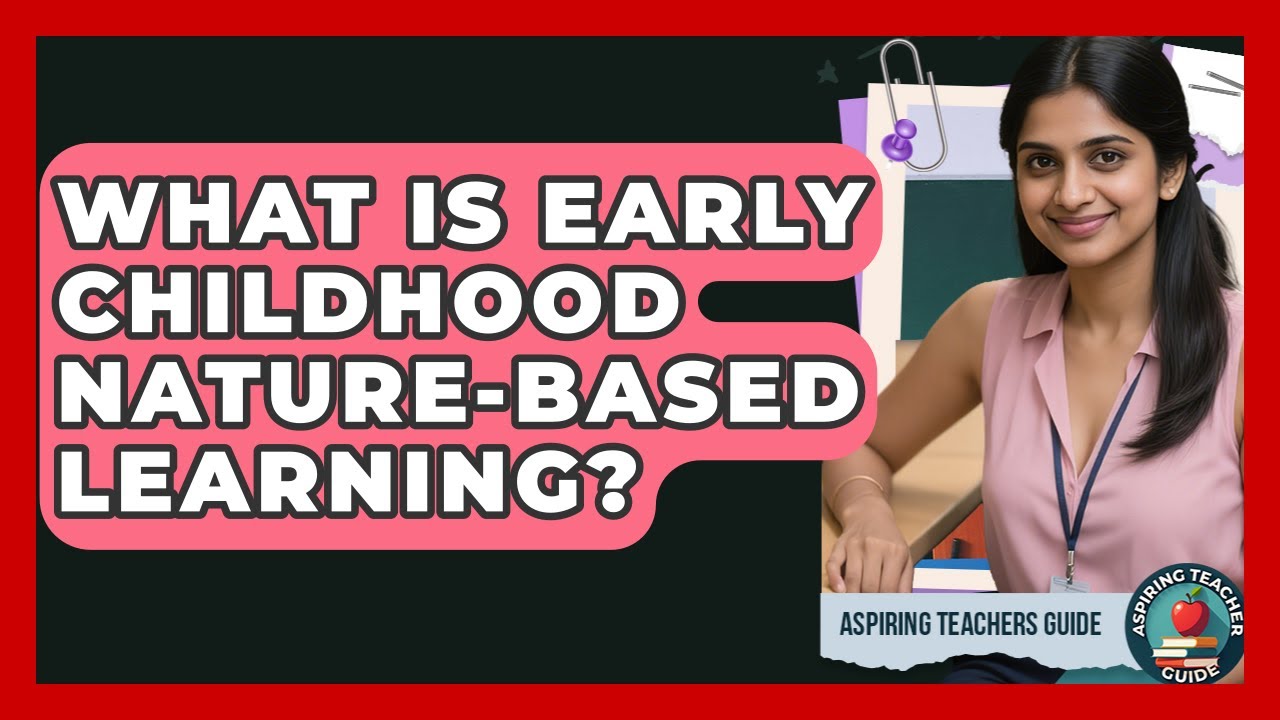 What Is Early Childhood Nature-Based Learning? - Aspiring Teacher Guide