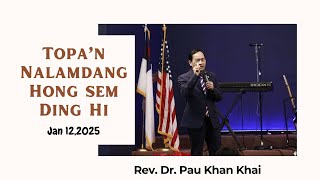 Topa'n Nalamdang Hong Sem Ding Hi // Rev.Dr. Pau Khan Khai # Jan 12,2025