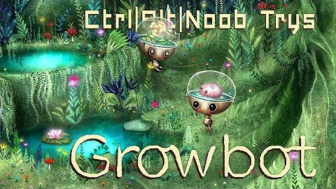 Let’s Try | Steam Game Festival | Feb 2021 | Growbot | CtrlAltNoob