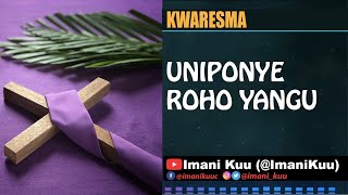 UNIPONYE ROHO YANGU - Nyimbo Kwaresma