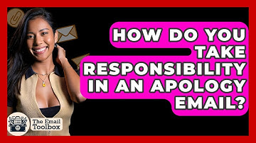 How Do You Take Responsibility In An Apology Email? - TheEmailToolbox.com