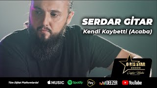 Serdar Gitar - Kendi Kaybetti (Acaba)  Resimi