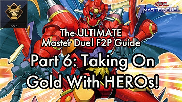 The ULTIMATE Yu-Gi-Oh! Master Duel F2P Guide! | Part [6]:Taking On Gold With HEROs!