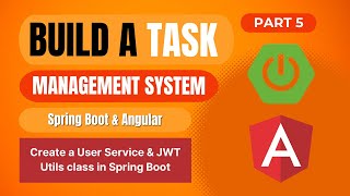 Task Management System with Spring Boot, Angular | Create a User Service & JWT Utils class | Part 5