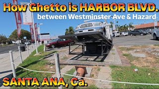 How Ghetto is Harbor blvd in Santa Ana, Ca. Between Westminster Ave & Hazard? walk around