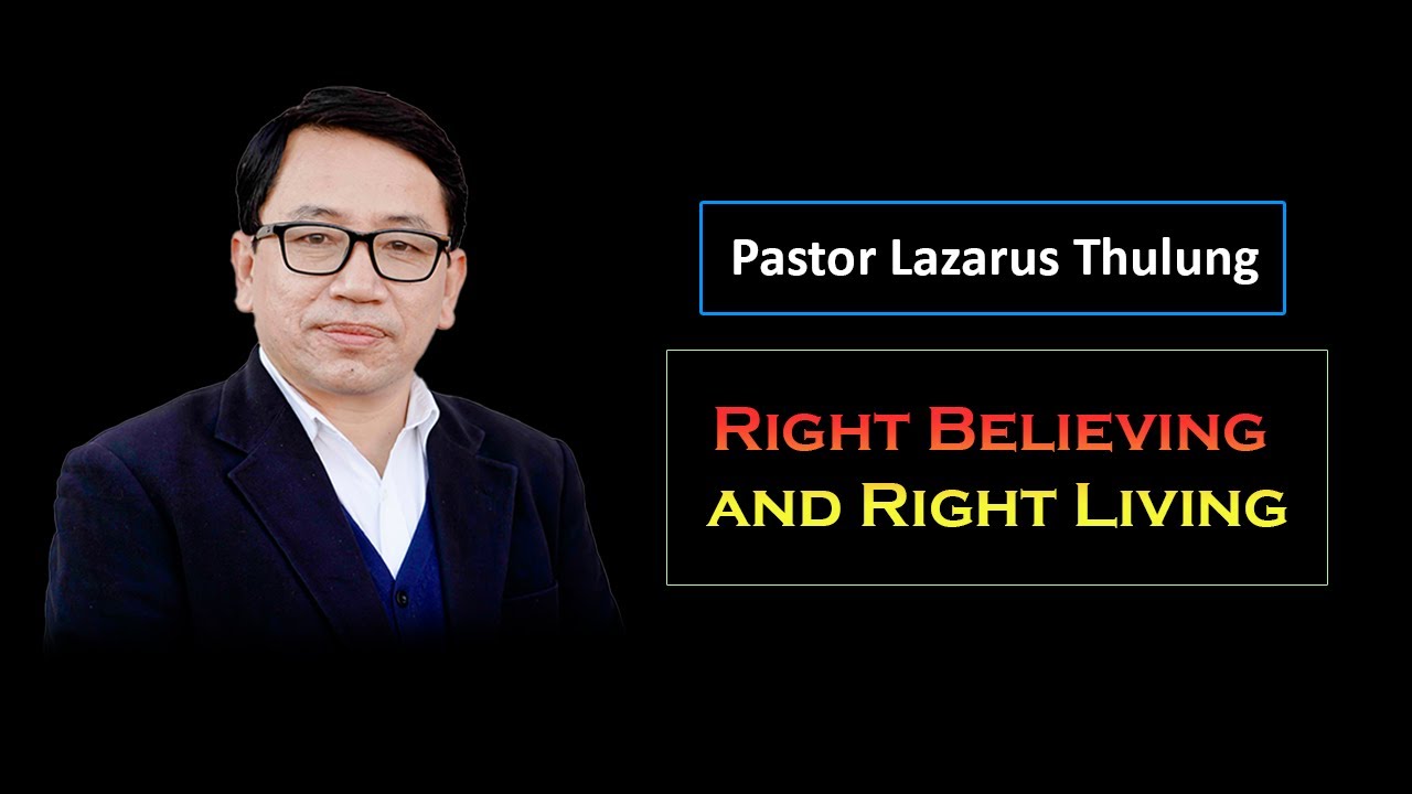 Pastor Lazarus Thulung Message | Right Believing and Right Living | Nepali Christian Sermon 2022