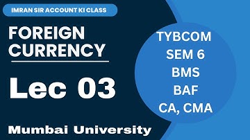 #03 Foreign Currency || TYBCOM || 6TH SEM || Financial Accounting || Mumbai University