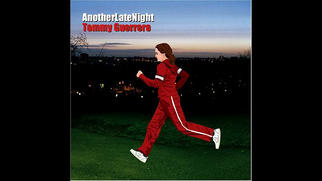 洋楽 Another Late Night  Guerrero 06 AnotherLateNight, Tommy Guerrero 2002 - YouTube