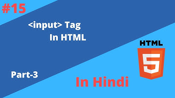 Lecture 15. Input Tag Part 3 | attributes of input tag | Some more values of Type attribute in Hindi