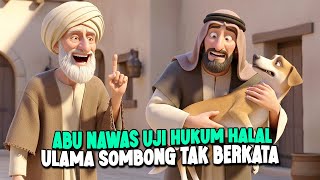 ABU NAWAS MENGUJI ULAMA SOMBONG UNTUK MERUBAH ANJING MENJADI HALAL