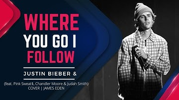 Justin Bieber Lyrics"Where You Go I Follow"(feat. Pink Sweat$, Chandler Moore & Judah Smith)