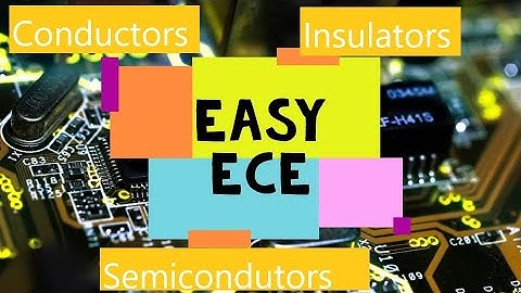 EDC lec 5: Detailed description about the Conductors, Semiconductors and Insulators.