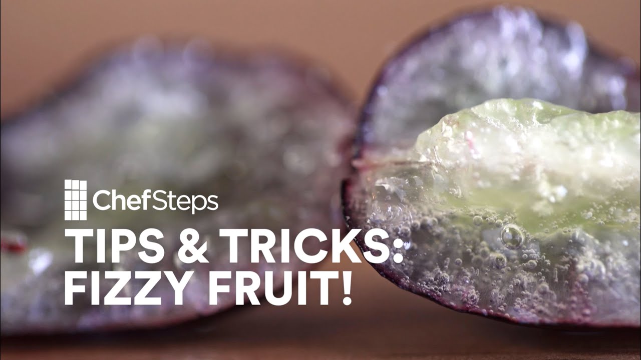 ChefSteps Tips & Tricks: Fizzy Fruit