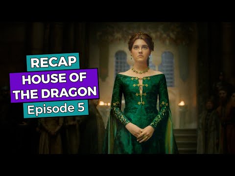 House of the Dragon: Episode 5 RECAP - House of the Dragon: Episode 5 RECAP