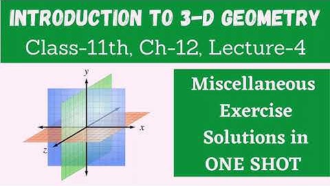 Introduction to 3 D Geometry || Class 11 Chapter 12 || Miscellaneous Exercise Solutions in ONE SHOT