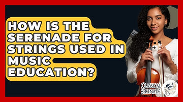 How Is The Serenade For Strings Used In Music Education? - Classical Serenade