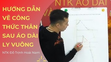 Hướng Dẫn Vẽ Thân Sau | Công Thức Áo Dài Ly Vuông Đỗ Trịnh Hoài Nam