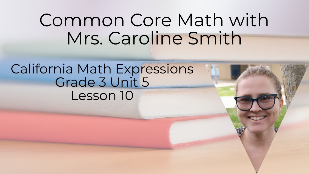 3rd Grade Math Unit 5 Lesson 10 California Math Expressions - YouTube