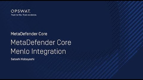 OPSWAT MetaDefender Core and Menlo Security Integration Demo | OPSWAT