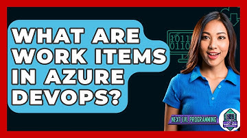 What Are Work Items In Azure DevOps? - Next LVL Programming