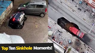 Top 10 Intense Sinkhole Moments Caught On Camera | Huge Sinkholes