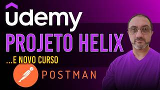 UDEMY | Projeto HELIX | ... e Novo Curso...
