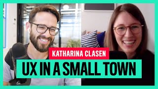 Building A UX Practice In A Small Town (w/ Katharina Clasen, Information Lovers)