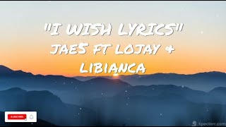 JAE5 I Wish Lyrics Ft Lojay Libianca