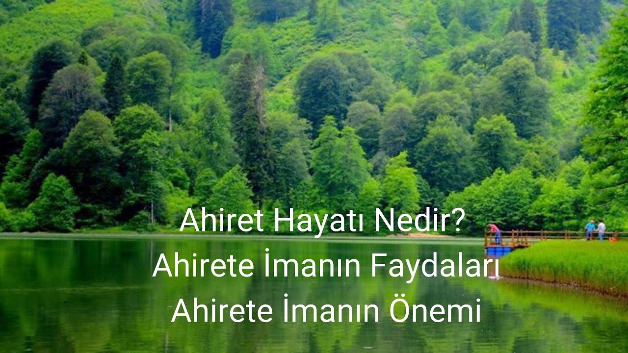 Ahiret Hayatı Nedir, Ahirete İmanın Faydaları, İmanın Önemi