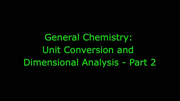 General Chemistry - Unit Conversion and Dimensional Analysis - Part 2