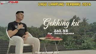 LAGU LAMPUNG TERBARU 2024 - GEKHING KU - Abil NR - Cipt - Arr Musik : Jhontra Sepunduh -