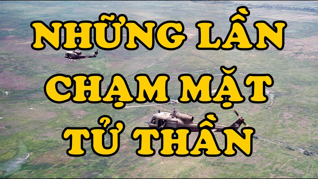 Hồi Ký Miền Nam | NHỮNG LẦN CHẠM MẶT TỬ THẦN (Hai Hùng SG)
