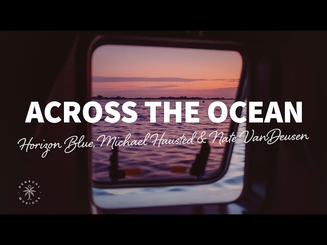 Horizon Blue, Michael Hausted & Nate VanDeusen - Across The Ocean (Lyrics) class=