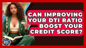 Can Improving Your DTI Ratio Boost Your Credit Score? - Student Score Builder