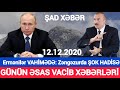 Əsas xəbərlər 12.12.2020 Zəngəzurda ŞOK HADİSƏ, son xeberler bugun 2020