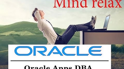 MIND RELAX FOR ORACLE APPS DBA  WITH NATURE