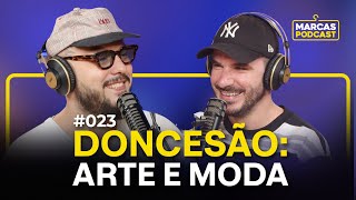 DONCESÃO: ARTE E MODA - MARCAS PODCAST #023