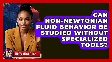 Can non-Newtonian Fluid Behavior Be Studied Without Specialized Tools? - Did Ya Know This