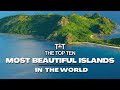 The top ten 10 most beautiful islands in the world