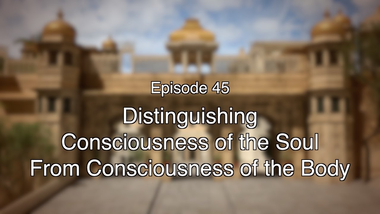 45 BGD Distinguishing between Soul and Body Consciousness YouTube
