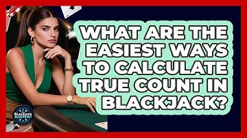 What Are The Easiest Ways To Calculate True Count In Blackjack? - The Blackjack Blueprint