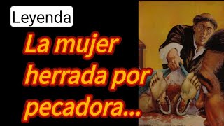 Leyendas de México. La mujer herrada por PECADORA 😱