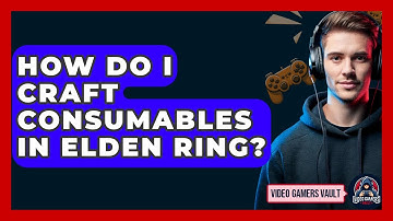How Do I Craft Consumables In Elden Ring? - Video Gamers Vault