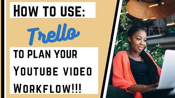 How To Use Trello to Plan Your Youtube Video Workflow